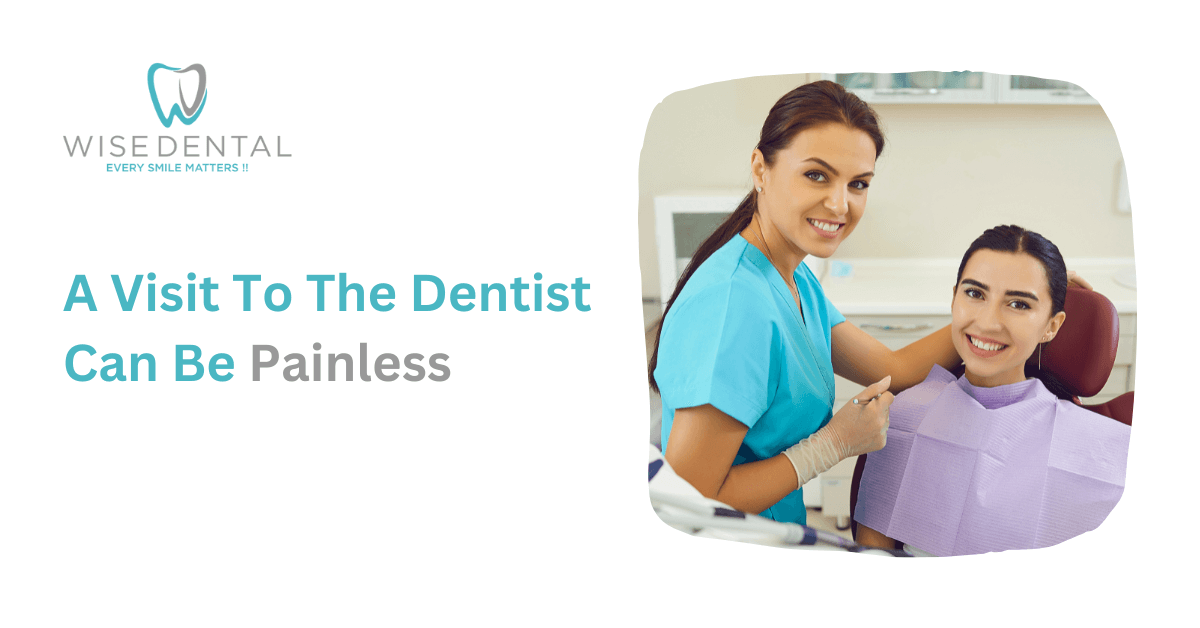 A Visit To The Dentist Can Be Painless